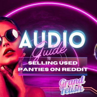 Audio guid on how to use reddit to sell used panties by Grand Fetish on sextrr