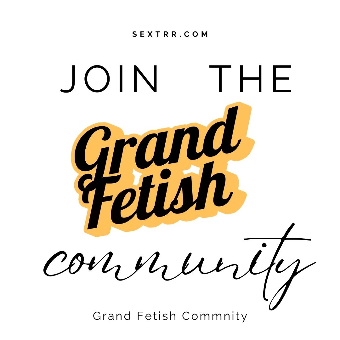 join the grand fetish community - Sextrr | Grand Fetish