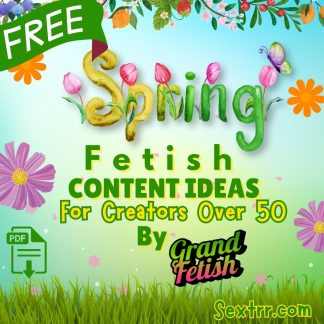 Spring fetish ideas for creators over 50 - grand fetish - sextrr